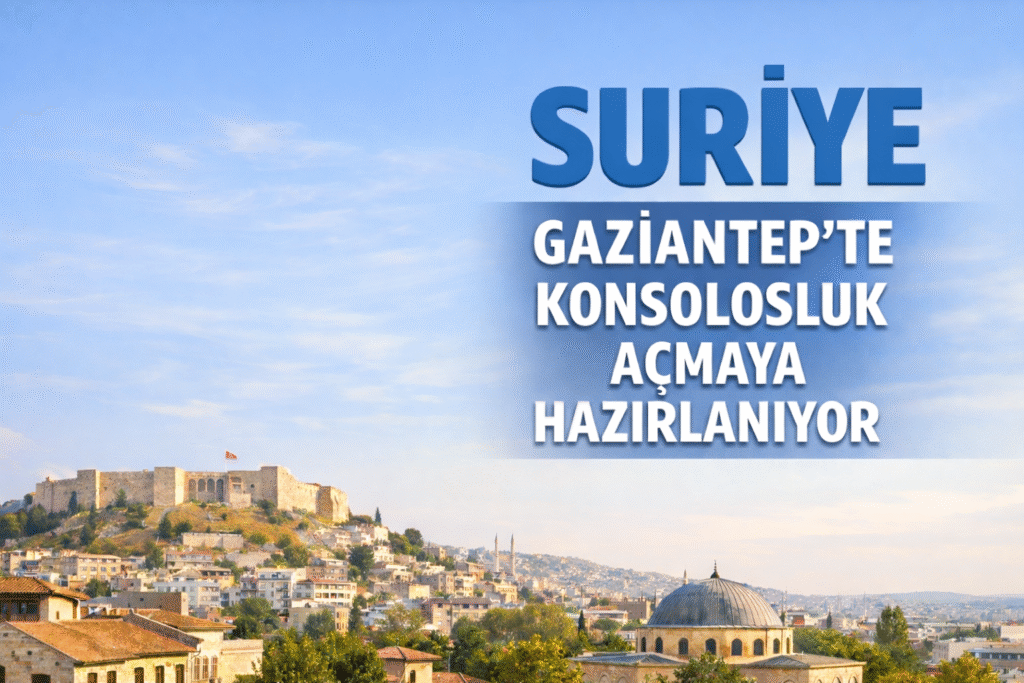Suriye Gaziantep’te Konsolosluk Açmaya Hazırlanıyor