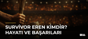 Survivor Eren Kimdir? Hayatı ve Başarıları