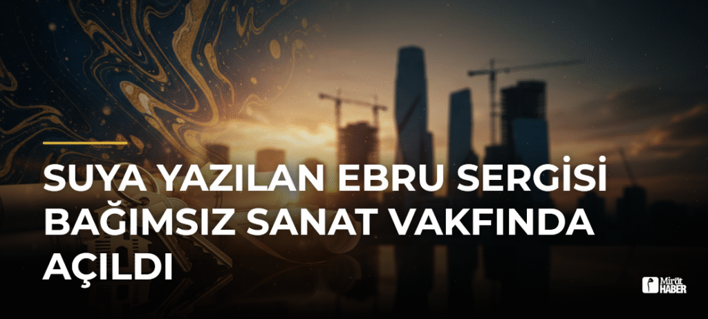 Suya Yazılan Ebru Sergisi Bağımsız Sanat Vakfında Açıldı