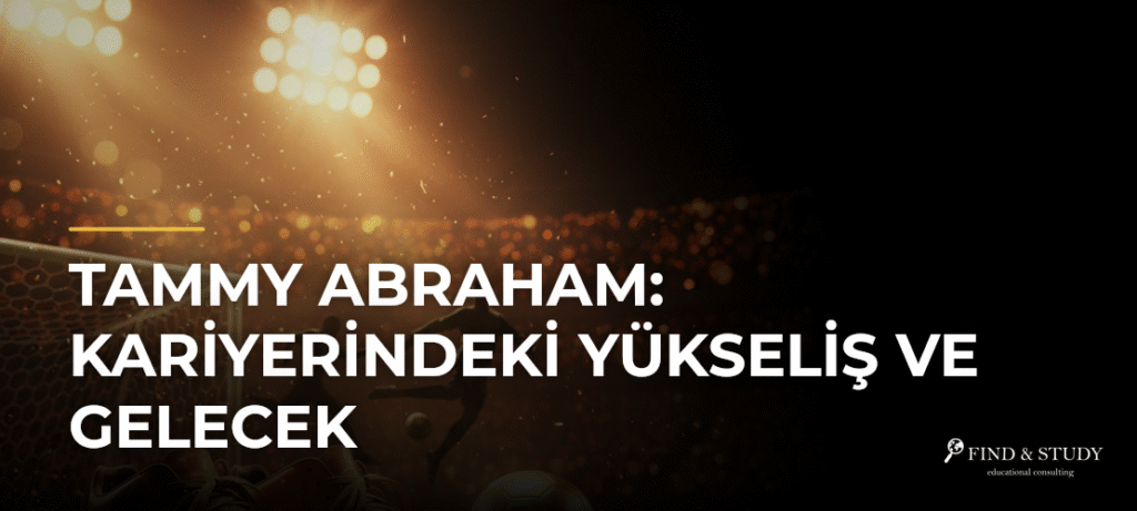 Tammy Abraham: Kariyerindeki Yükseliş ve Gelecek
