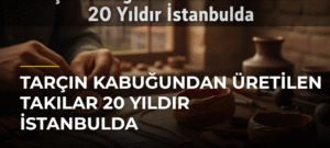 Tarçın Kabuğundan Üretilen Takılar 20 Yıldır İstanbulda