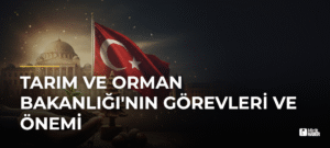 Tarım ve Orman Bakanlığı’nın Görevleri ve Önemi