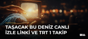 Taşacak Bu Deniz Canlı İzle Linki ve TRT 1 Takip