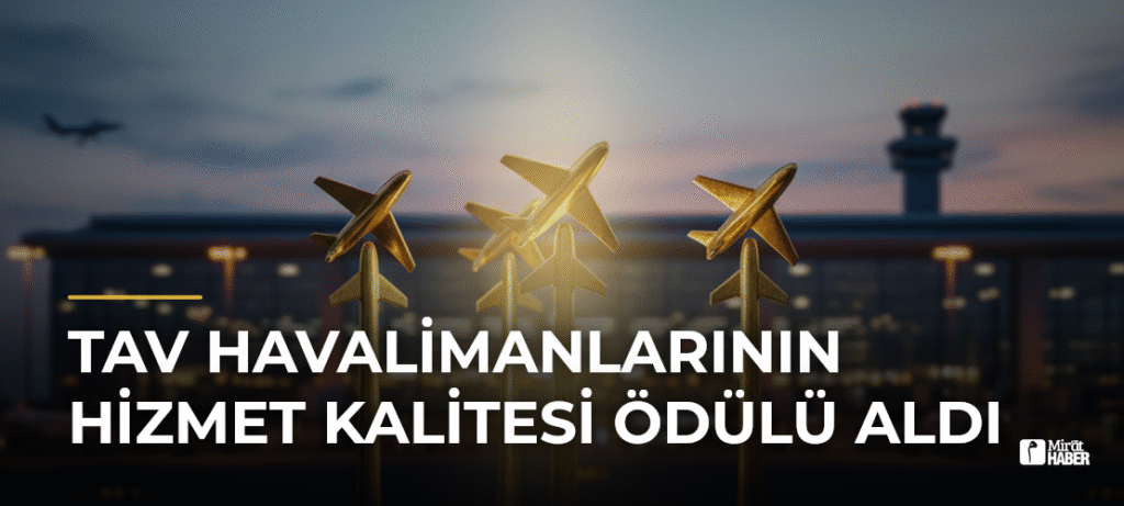 TAV Havalimanlarının Hizmet Kalitesi Ödülü Aldı