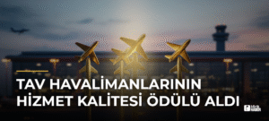 TAV Havalimanlarının Hizmet Kalitesi Ödülü Aldı