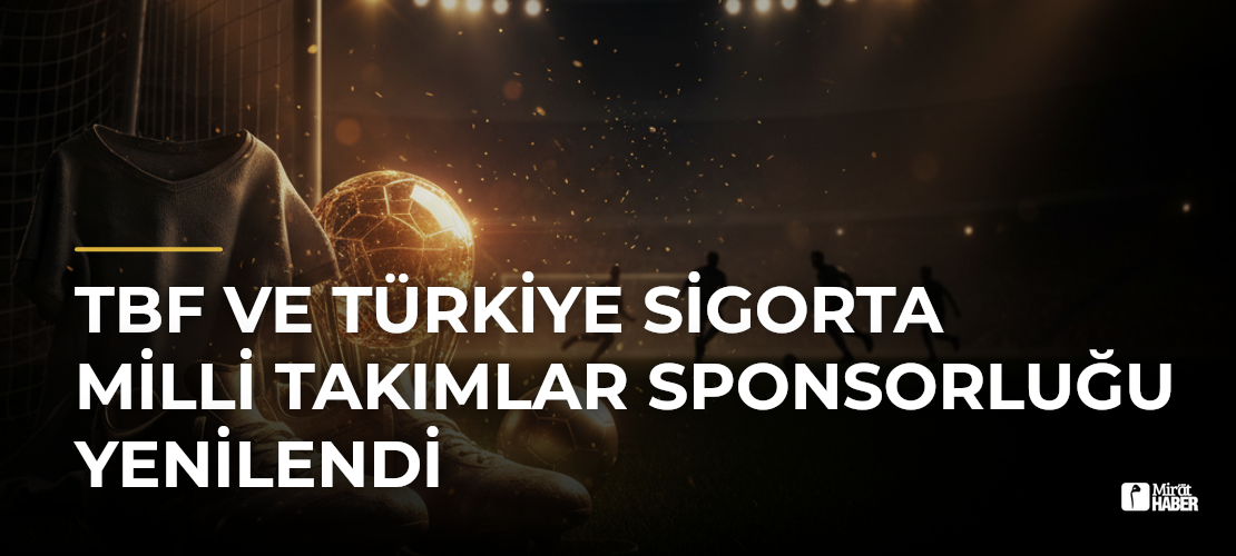 TBF ve Türkiye Sigorta Milli Takımlar Sponsorluğu Yenilendi