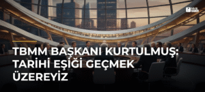 TBMM Başkanı Kurtulmuş: Tarihi Eşiği Geçmek Üzereyiz