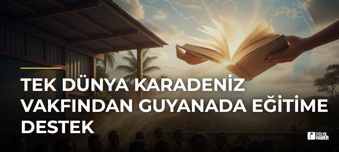 Tek Dünya Karadeniz Vakfından Guyanada Eğitime Destek