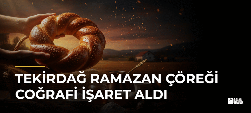 Tekirdağ Ramazan Çöreği Coğrafi İşaret Aldı