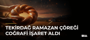 Tekirdağ Ramazan Çöreği Coğrafi İşaret Aldı