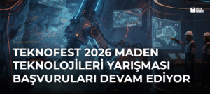 TEKNOFEST 2026 Maden Teknolojileri Yarışması Başvuruları Devam Ediyor