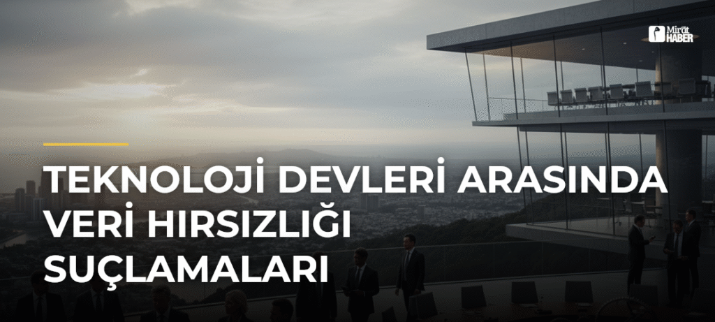 Teknoloji Devleri Arasında Veri Hırsızlığı Suçlamaları