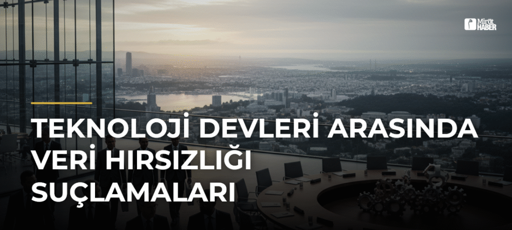 Teknoloji Devleri Arasında Veri Hırsızlığı Suçlamaları