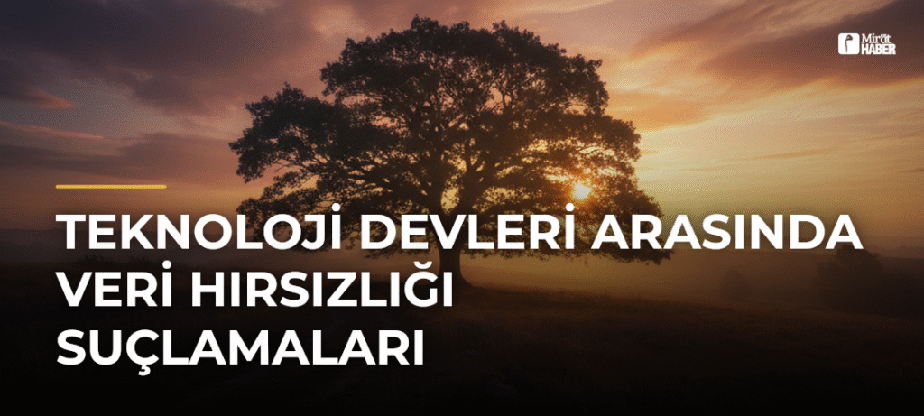 Teknoloji Devleri Arasında Veri Hırsızlığı Suçlamaları