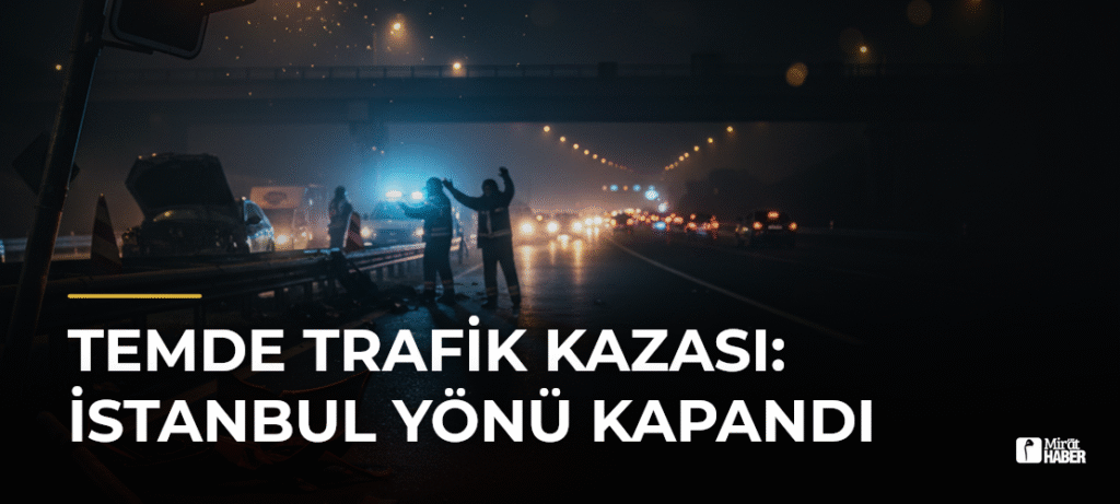 TEMde Trafik Kazası: İstanbul Yönü Kapandı