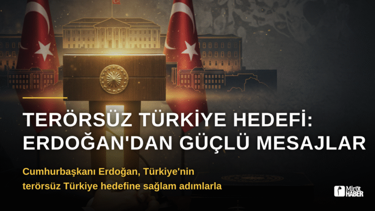 Terörsüz Türkiye Hedefi: Erdoğan’dan Güçlü Mesajlar