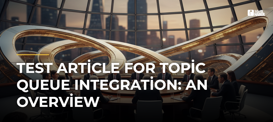Test Article for Topic Queue Integration: An Overview