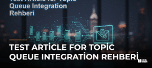 Test Article for Topic Queue Integration Rehberi