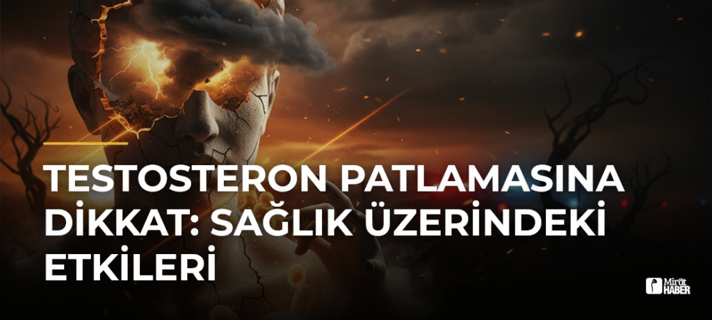 Testosteron Patlamasına Dikkat: Sağlık Üzerindeki Etkileri
