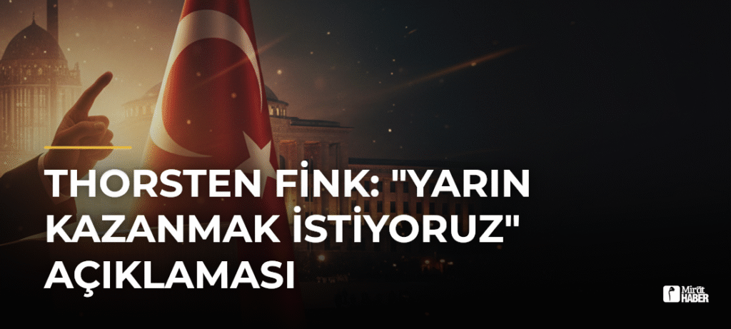 Thorsten Fink: “Yarın Kazanmak İstiyoruz” Açıklaması