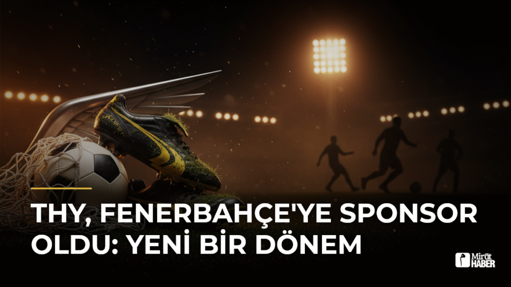 THY, Fenerbahçe’ye Sponsor Oldu: Yeni Bir Dönem