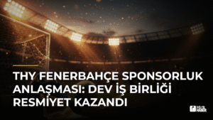 THY Fenerbahçe Sponsorluk Anlaşması: Dev İş Birliği Resmiyet Kazandı