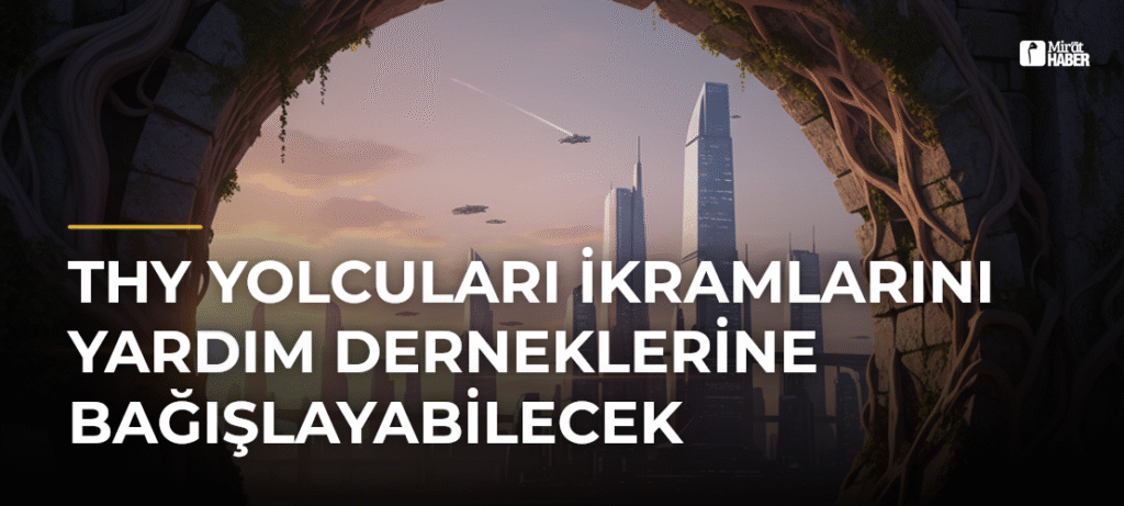 THY Yolcuları İkramlarını Yardım Derneklerine Bağışlayabilecek