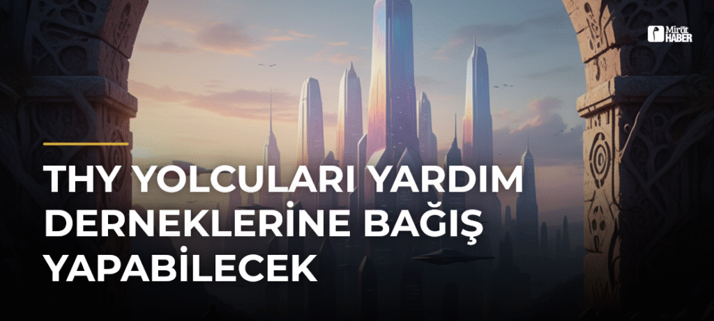 THY Yolcuları Yardım Derneklerine Bağış Yapabilecek