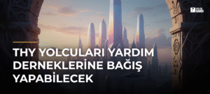 THY Yolcuları Yardım Derneklerine Bağış Yapabilecek