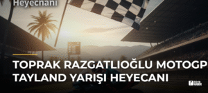 Toprak Razgatlıoğlu MotoGP Tayland Yarışı Heyecanı