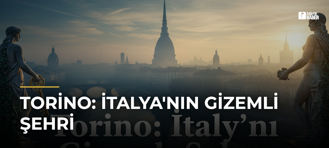 Torino: İtalya'nın Gizemli Şehri