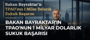 Bakan Bayraktar’ın TPAO’nun 1 Milyar Dolarlık Sukuk Başarısı