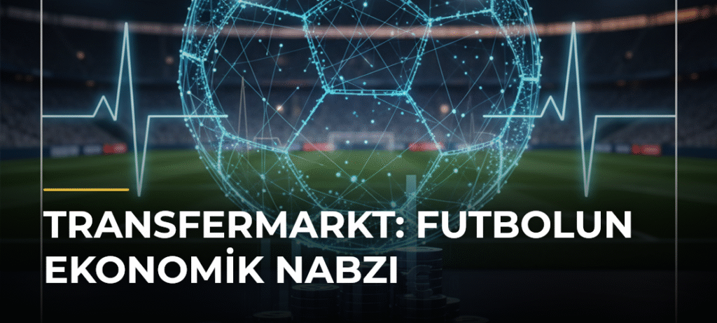 Transfermarkt: Futbolun Ekonomik Nabzı
