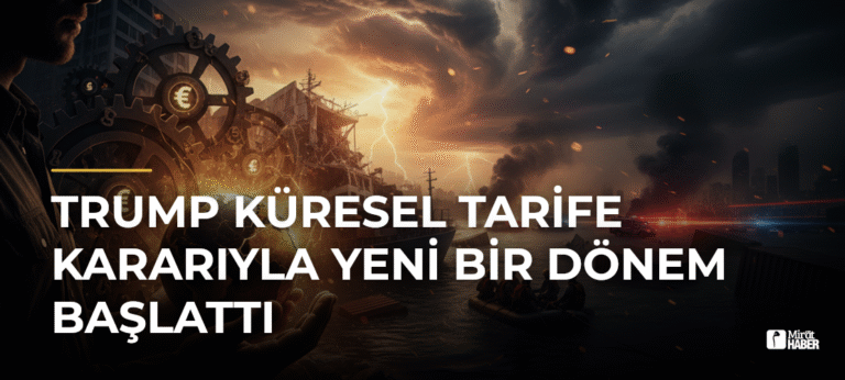 Trump Küresel Tarife Kararıyla Yeni Bir Dönem Başlattı