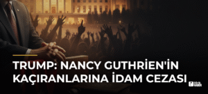 Trump: Nancy Guthrien’in Kaçıranlarına İdam Cezası