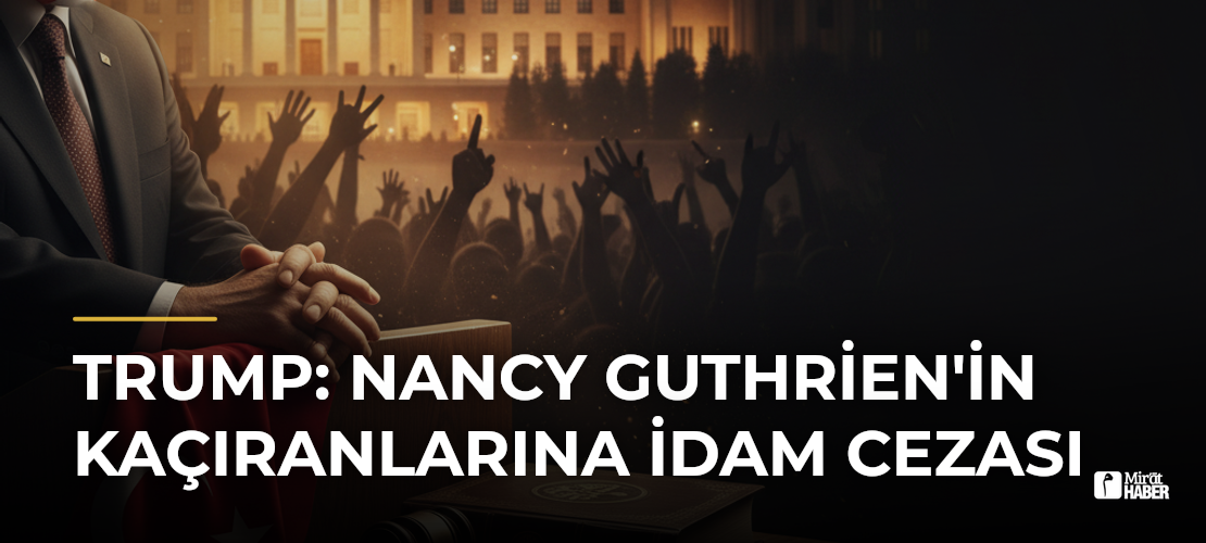 Trump: Nancy Guthrien'in Kaçıranlarına İdam Cezası