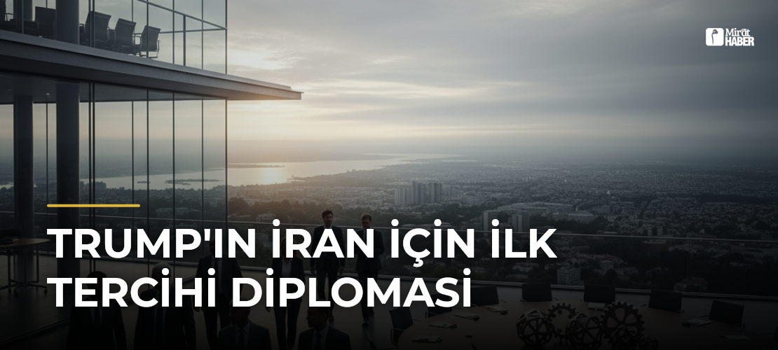 Trump'ın İran için İlk Tercihi Diplomasi