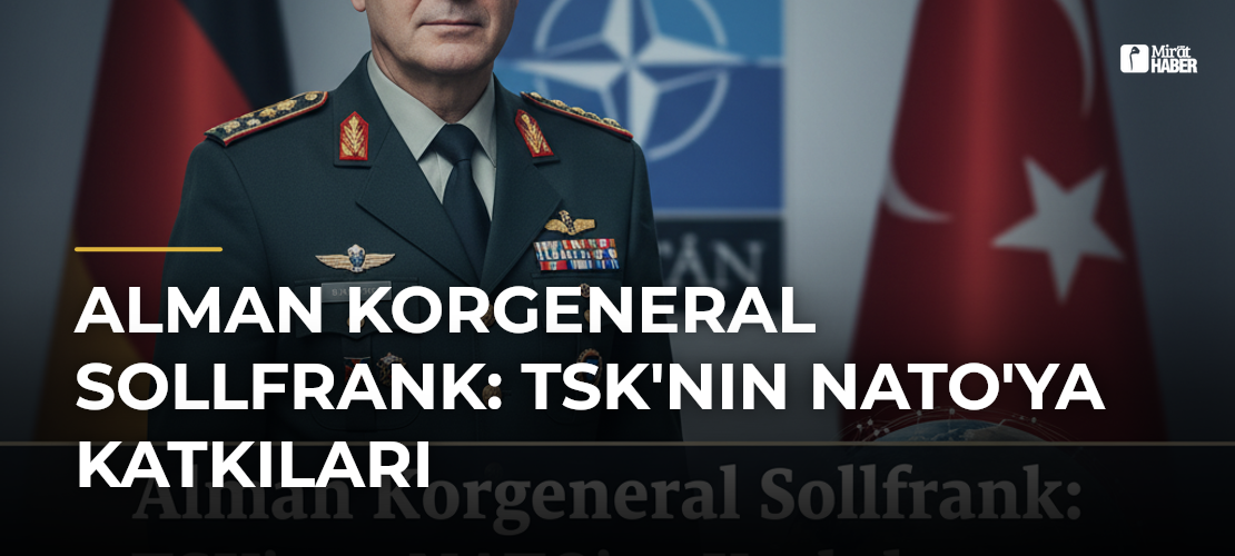 Alman Korgeneral Sollfrank: TSK'nın NATO'ya Katkıları