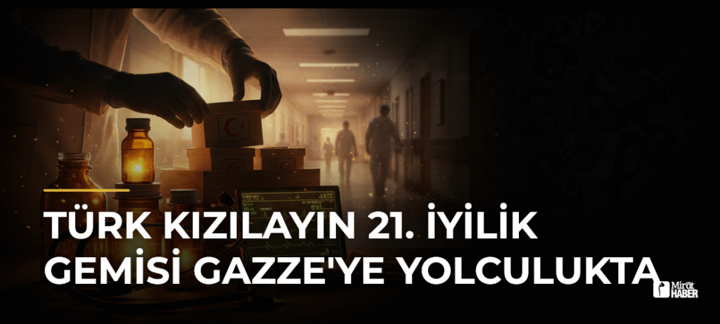 Türk Kızılayın 21. İyilik Gemisi Gazze’ye Yolculukta