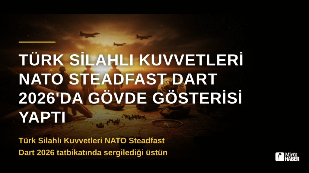 Türk Silahlı Kuvvetleri NATO Steadfast Dart 2026’da Gövde Gösterisi Yaptı