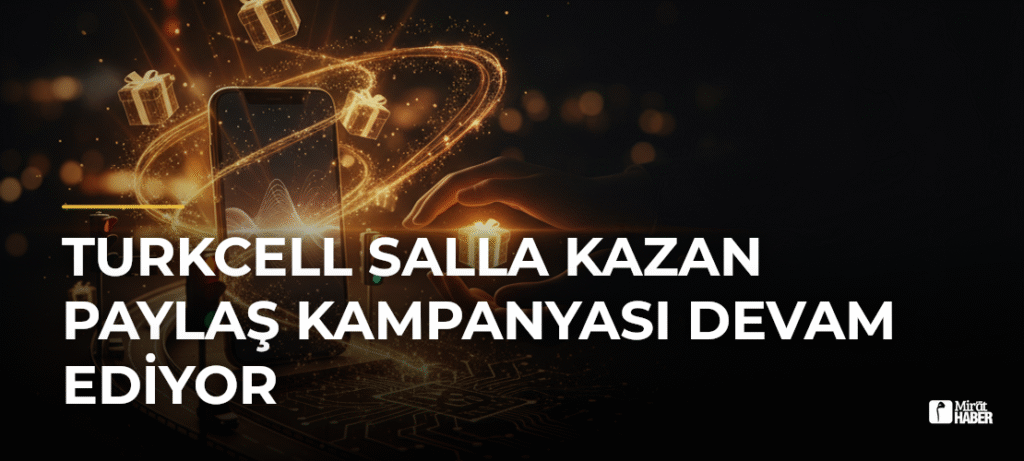 Turkcell Salla Kazan Paylaş Kampanyası Devam Ediyor