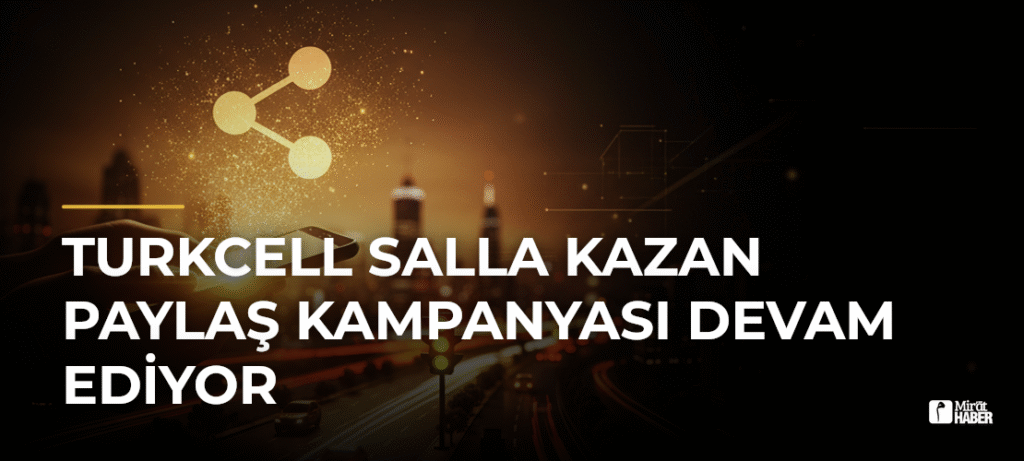 Turkcell Salla Kazan Paylaş Kampanyası Devam Ediyor