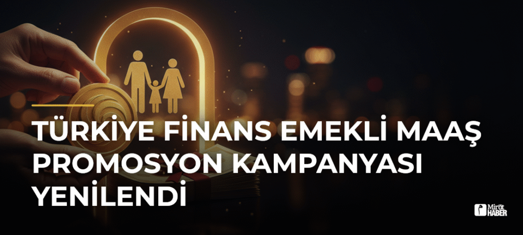 Türkiye Finans Emekli Maaş Promosyon Kampanyası Yenilendi