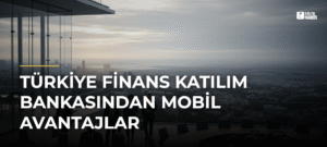 Türkiye Finans Katılım Bankasından Mobil Avantajlar