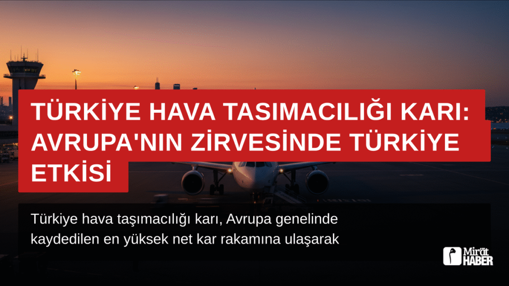 Türkiye Hava Taşımacılığı Karı: Avrupa’nın Zirvesinde Türkiye Etkisi
