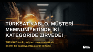 TÜRKSAT Kablo, Müşteri Memnuniyetinde İki Kategoride Zirvede!