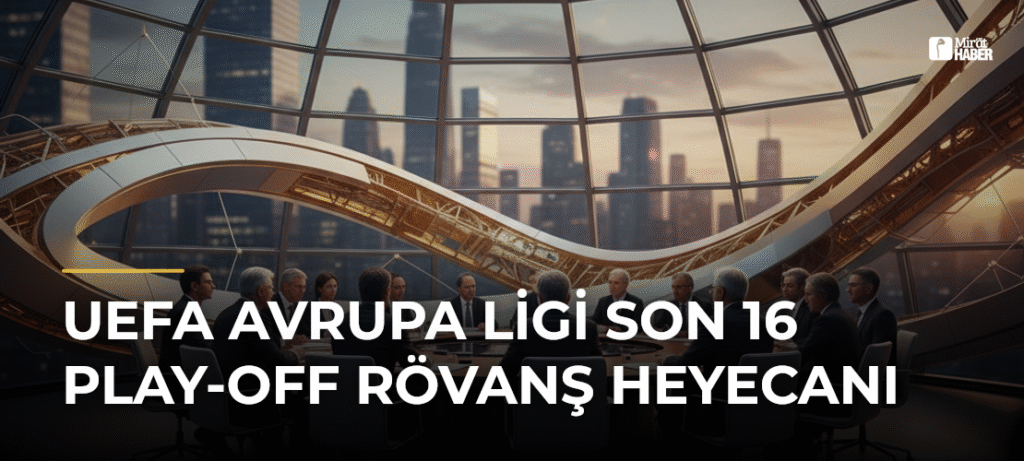 UEFA Avrupa Ligi Son 16 Play-Off Rövanş Heyecanı