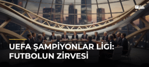 UEFA Şampiyonlar Ligi: Futbolun Zirvesi