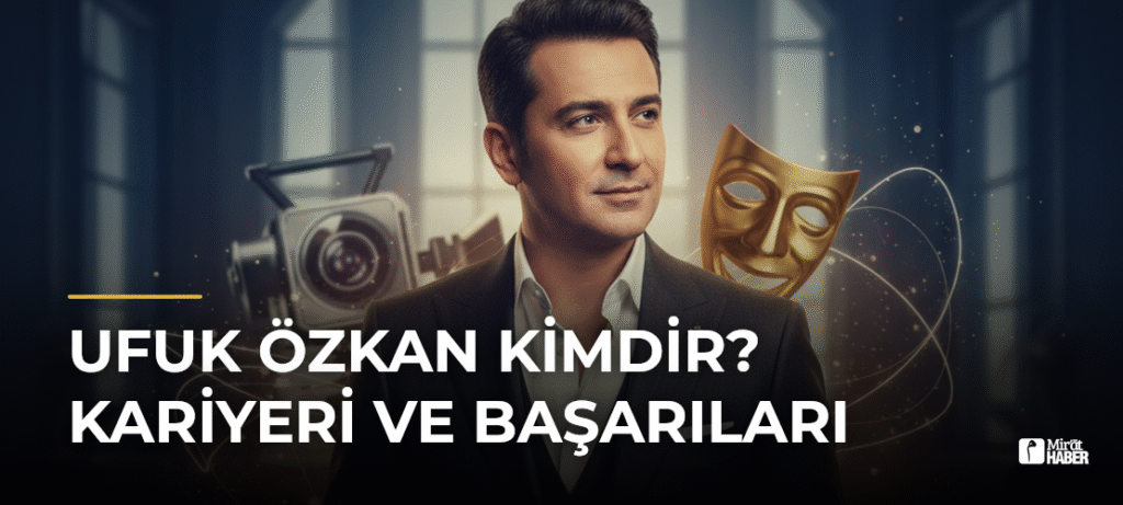 Ufuk Özkan Kimdir? Kariyeri ve Başarıları