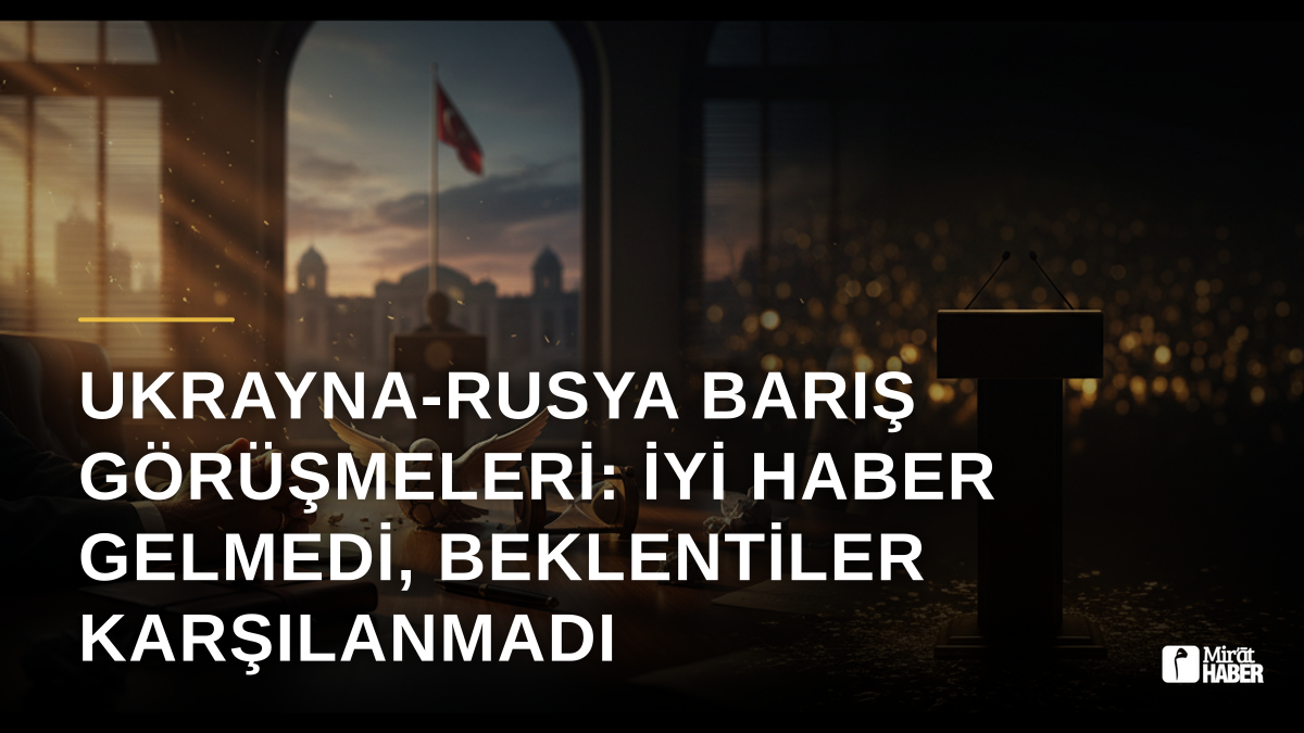 Ukrayna-Rusya Barış Görüşmeleri: İyi Haber Gelmedi, Beklentiler Karşılanmadı